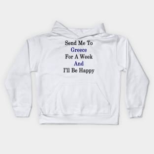 Send Me To Greece For A Week And I'll Be Happy Kids Hoodie